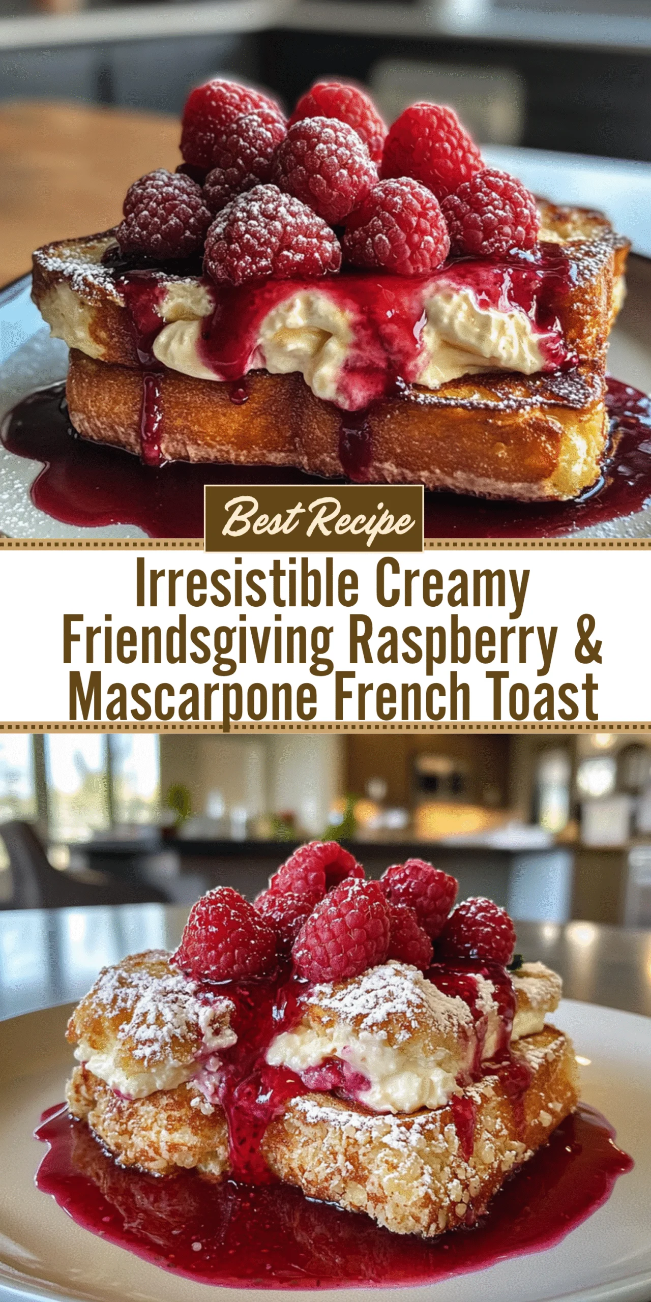 Irresistible Creamy Friendsgiving Raspberry & Mascarpone French Toast
