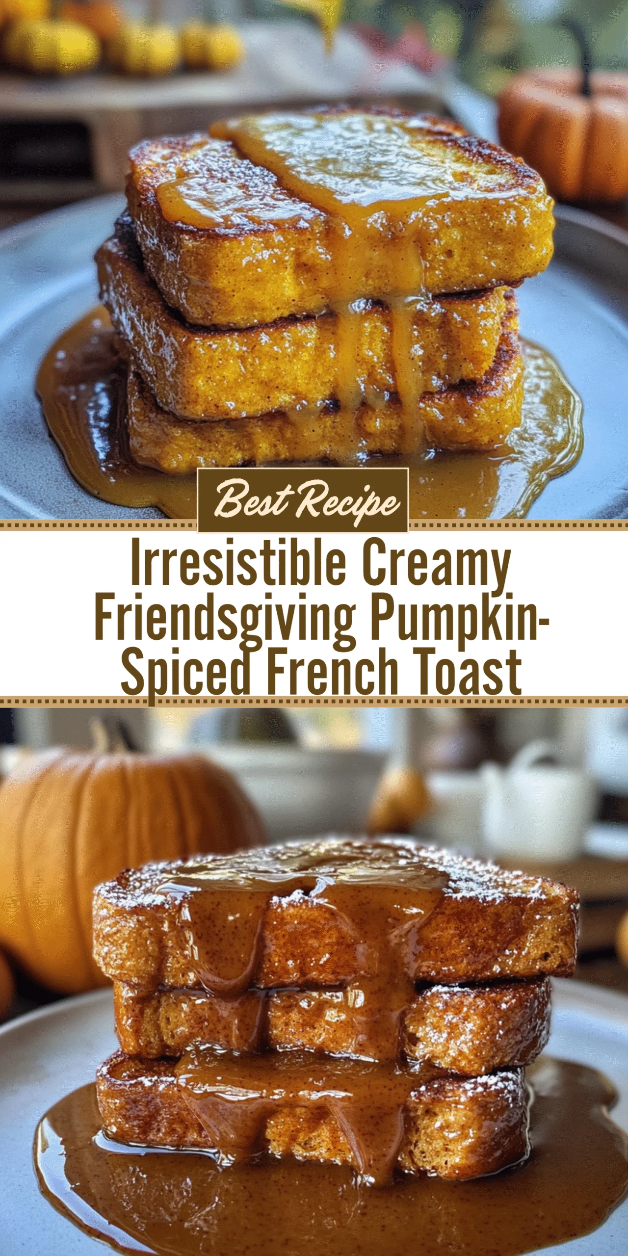 Irresistible Creamy Friendsgiving Pumpkin-Spiced French Toast