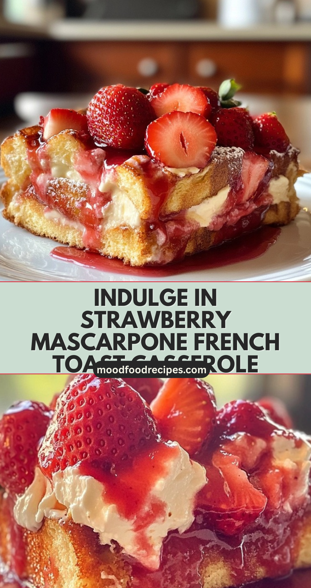 Indulge in Strawberry Mascarpone French Toast Casserole